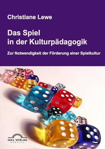 Das Spiel in der Kulturpädagogik: Zur Notwendigkeit der gezielten Förderung einer Spielkultur Das Spiel in der Kulturpädagogik: Zur Notwendigkeit der gezielten Förderung einer Spielkultur