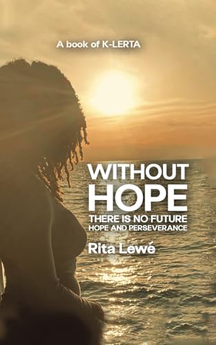 Without HOPE there is no FUTURE: Hope and perseverance Without HOPE there is no FUTURE: Hope and perseverance