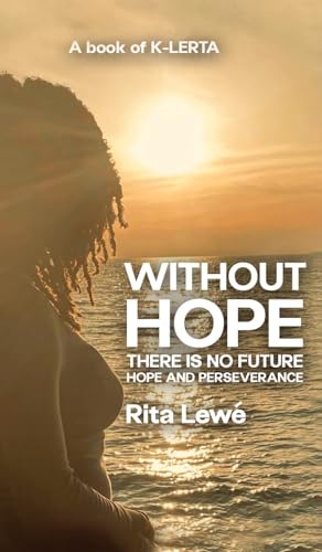 Without HOPE there is no FUTURE: Hope and perseverance Without HOPE there is no FUTURE: Hope and perseverance von Self Publishers