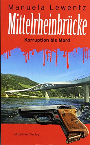 Mittelrheinbrücke: Korruption bis Mord
