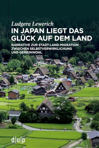 In Japan liegt das Glück auf dem Land: Narrative zur Stadt-Land-Migration zwischen Selbstverwirklichung und Gemeinwohl von dup
