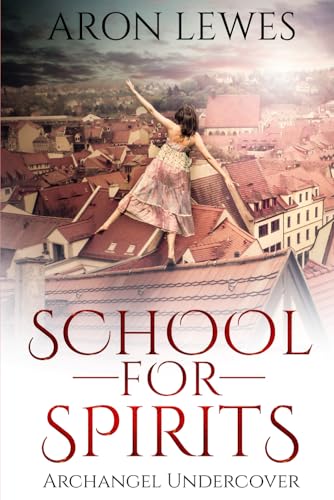 School For Spirits: Archangel Undercover (Spirit School, Band 5) von Independently published