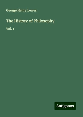 The History of Philosophy: Vol. 1 von Antigonos Verlag