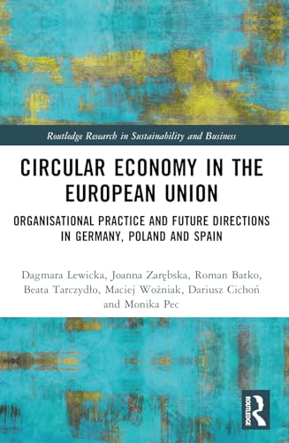 Circular Economy in the European Union: Organisational Practice and Future Directions in Germany, Poland and Spain (Routledge Research in Sustainability and Business) von Routledge