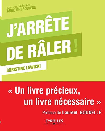 J'arrête de râler !: Un livre précieux, un livre nécessaire.