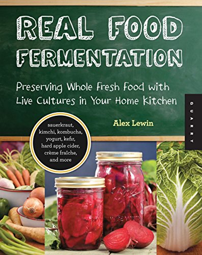 Real Food Fermentation: Preserving Whole Fresh Food with Live Cultures in Your Home Kitchen von Quarry Books