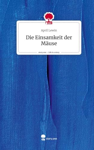 Die Einsamkeit der Mäuse. Life is a Story - story.one von story.one publishing