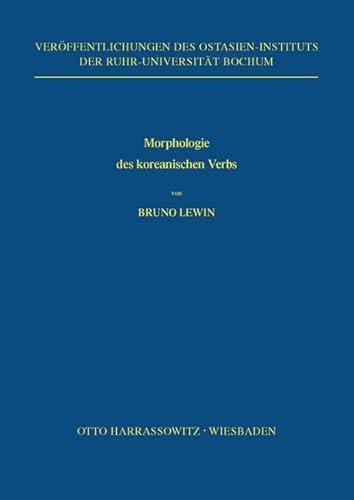Morphologie des koreanischen Verbs (Veröffentlichungen des Ostasien-Instituts der Ruhr-Universität, Bochum, Band 5) von Harrassowitz