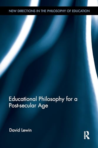 Educational Philosophy for a Post-secular Age (New Directions in the Philosophy of Education) von Routledge