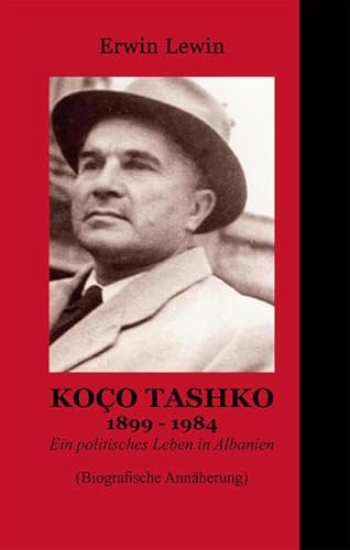 Koço Tashko 1899-1984: Ein politisches Leben in Albanien (Biografische Annäherung)