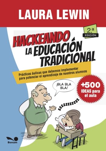 Hackeando la educación tradicional: Prácticas áulicas que debemos implementar para potenciar el aprendizaje de nuestros alumnos von EDITORIAL BONUM | ARGENTINA
