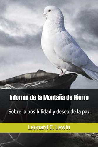 Informe de la Montaña de Hierro: Sobre la posibilidad y deseo de la paz von Independently published