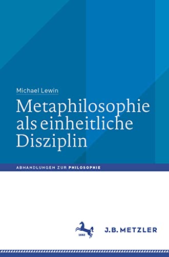 Metaphilosophie als einheitliche Disziplin (Abhandlungen zur Philosophie) von J.B. Metzler