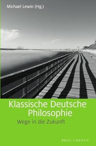 Klassische Deutsche Philosophie: Wege in die Zukunft