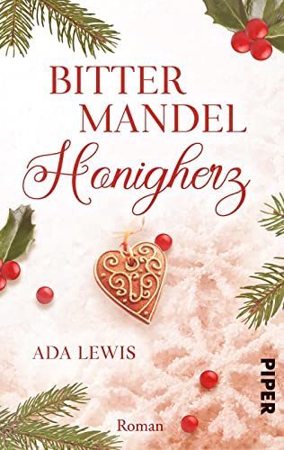 Bittermandel-Honigherz: Roman | Weihnachtlicher Liebesroman mit viel Romantik, Witz und einer Prise Sarkasmus von Piper Verlag GmbH