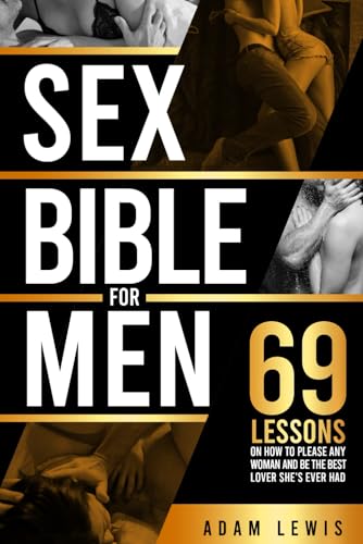 Sex Bible for Men: 69 Lessons on How to Please Any Woman and Be the Best Lover She's Ever Had (Sex Life Advice For Men, Band 1) von Independently published