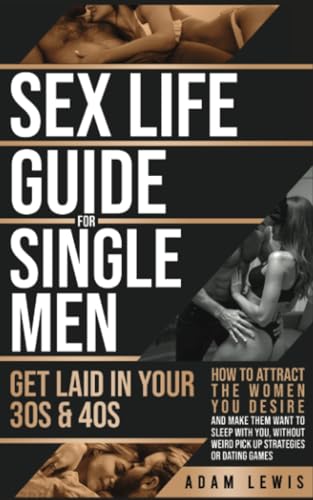 Sex Life Guide for Single Men: Get laid in Your 30s & 40s (Sex Life Advice For Men, Band 2) von PublishDrive