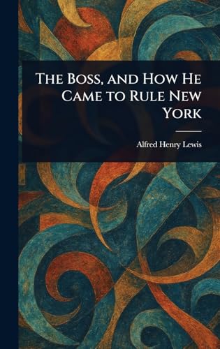The Boss, and How He Came to Rule New York von Anson Street Press