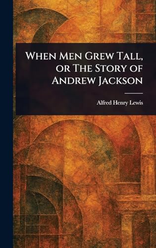 When Men Grew Tall, or The Story of Andrew Jackson von Anson Street Press