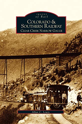 Colorado and Southern Railway: : Clear Creek Narrow Gauge von Arcadia Publishing Library Editions