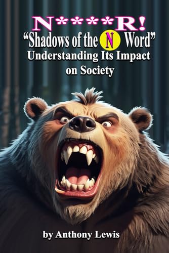 N****R "Shadows of the N-Word: Understanding Its Impact on Society" von Independently published