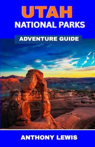 Utah National Parks Adventure Guide: Discovering the Mighty Five and More von Independently published