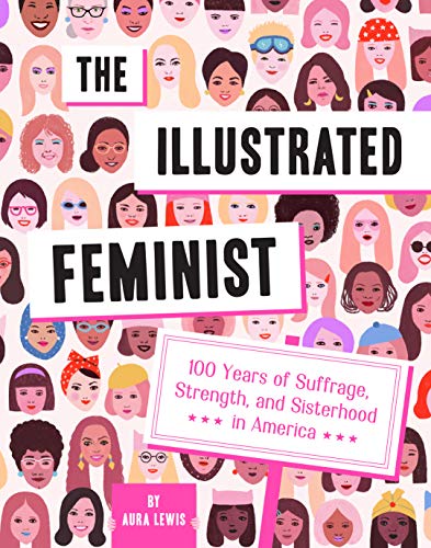 The Illustrated Feminist: 100 Years of Suffrage, Strength, and Sisterhood in America von Abrams Image