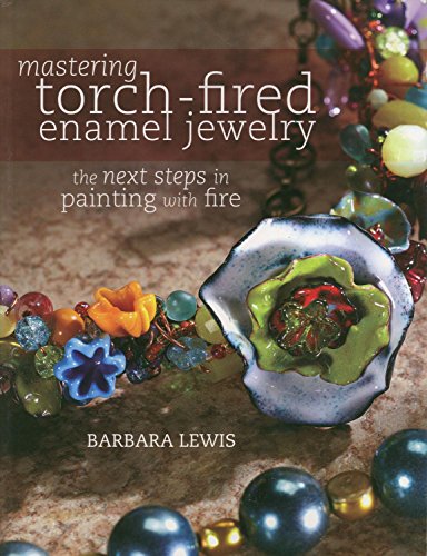 Mastering Torch-Fired Enamel Jewelry: The Next Steps in Painting with Fire von Delphi Glass