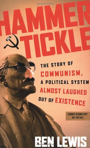 Hammer and Tickle: The Story of Communism, a Political System Almost Laughed Out of Existence