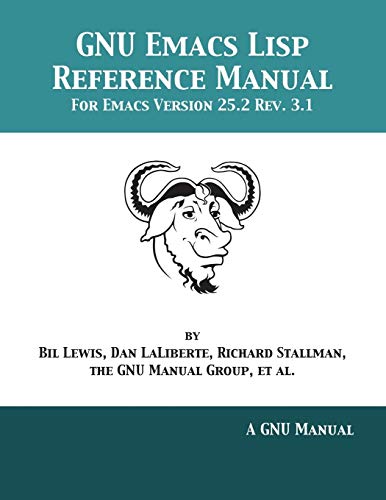 GNU Emacs Lisp Reference Manual: For Emacs Version 25.2 Rev. 3.1 GNU Emacs Lisp Reference Manual: For Emacs Version 25.2 Rev. 3.1 von 12th Media Services