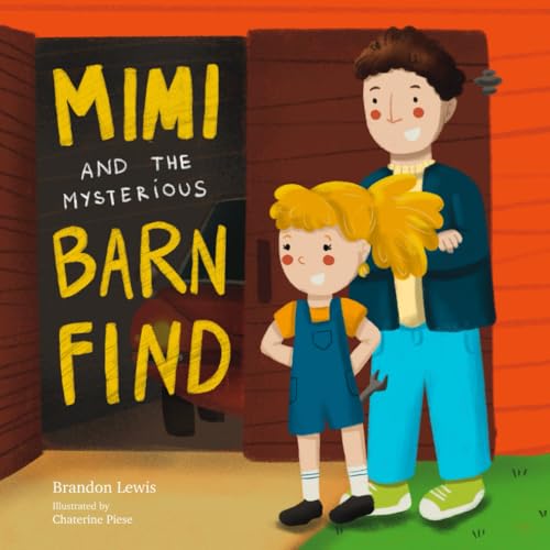 Mimi and the Mysterious Barn Find: A Beautiful Story of Bonding, Creating Precious Memories, and Father-Daughter Adventures (The Adventures of Mimi, Band 1) von Independently published