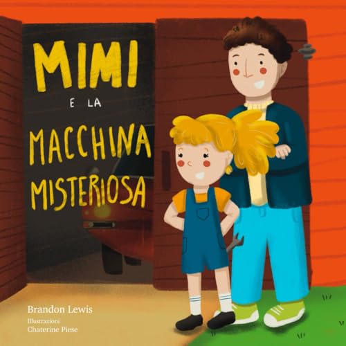 Mimi e la Macchina Misteriosa: Una bellissima storia di legami, creazione di ricordi preziosi e avventure padre-figlia (L'avventure di Mimi, Band 1) von Independently published