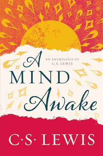 A Mind Awake: An Anthology of C. S. Lewis A Mind Awake: An Anthology of C. S. Lewis