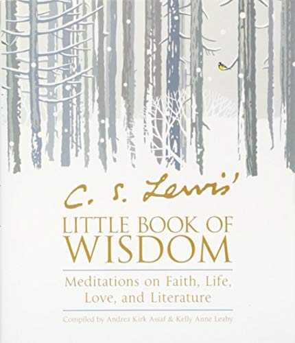 C. S. Lewis' Little Book of Wisdom: Meditations on Faith, Life, Love, and Literature C. S. Lewis' Little Book of Wisdom: Meditations on Faith, Life, Love, and Literature