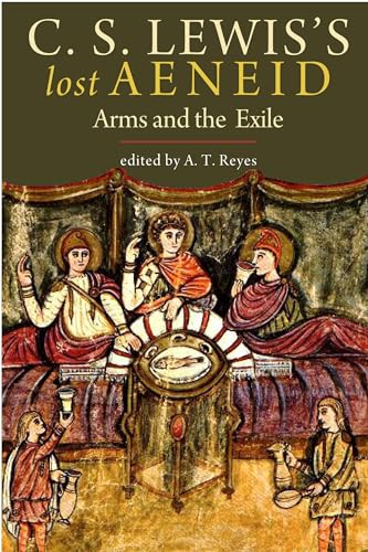 C. S. Lewis's Lost Aeneid: Arms and the Exile C. S. Lewis's Lost Aeneid: Arms and the Exile