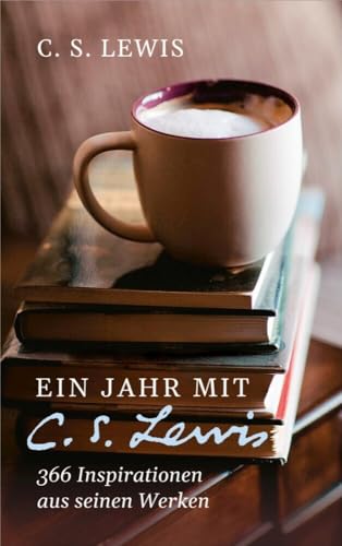 Ein Jahr mit C. S. Lewis: 366 Inspirationen aus seinen Werken