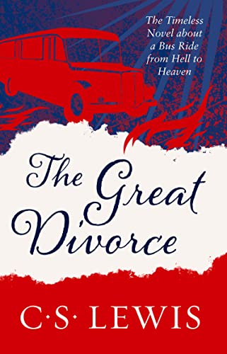Great Divorce: An extraordinary voyage of self-discovery and spiritual enlightenment (C. S. Lewis Signature Classic)