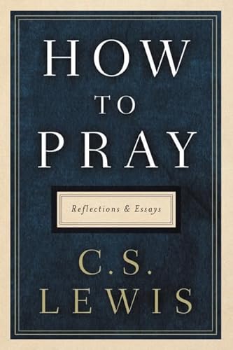 How to Pray: Reflections and Essays