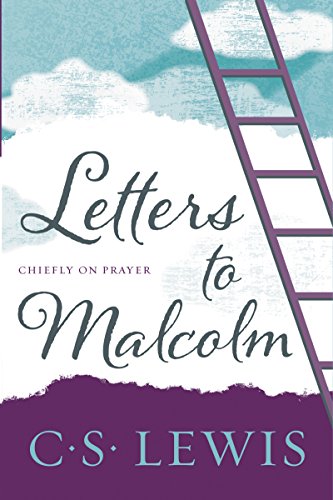 Letters to Malcolm, Chiefly on Prayer Letters to Malcolm, Chiefly on Prayer