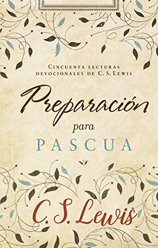 Preparación para Pascua: Cincuenta lecturas devocionales de C. S. Lewis Preparación para Pascua: Cincuenta lecturas devocionales de C. S. Lewis von HarperCollins Espanol