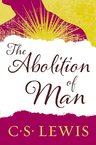 The Abolition of Man: Reflections on Morality and Virtues in Modern World (Collected Letters of C.S. Lewis)