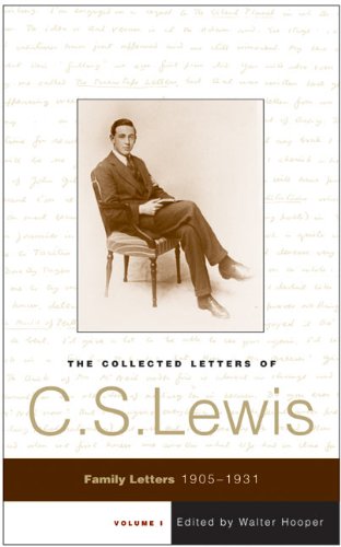 The Collected Letters of C.S. Lewis, Volume 1: Family Letters, 1905-1931 The Collected Letters of C.S. Lewis, Volume 1: Family Letters, 1905-1931