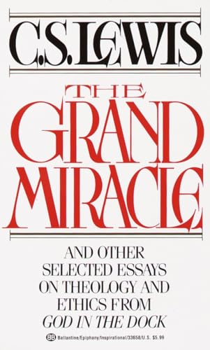 The Grand Miracle: And Other Selected Essays on Theology and Ethics from God in the Dock