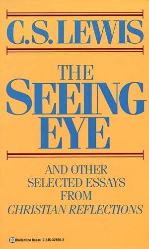 The Seeing Eye: And Other Selected Essays from Christian Reflections The Seeing Eye: And Other Selected Essays from Christian Reflections