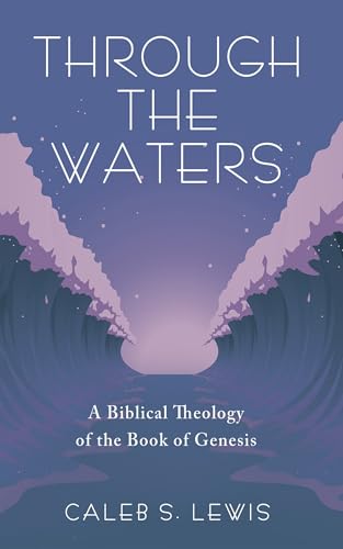 Through the Waters: A Biblical Theology of the Book of Genesis von Resource Publications (CA)