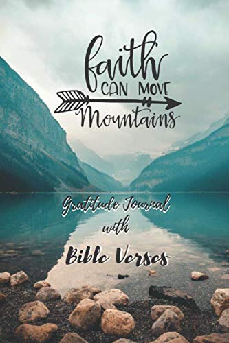Faith can move mountains Gratitude Journal with Bible Verses: Faith can move mountains - Gratitude Journal with Bible Verses - Beautiful notebook ... (Gratitud Journal with Bible Verses, Band 1)