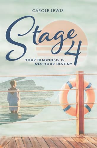 Stage 4: Your Diagnosis is Not Your Destiny von Independently published