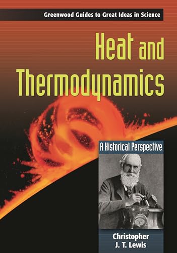 Heat and Thermodynamics: A Historical Perspective (Greenwood Guides to Great Ideas in Science) von Greenwood