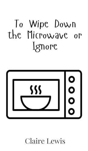 To Wipe Down the Microwave or Ignore von Creative Arts Management OÜ