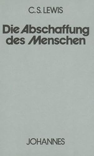 Die Abschaffung des Menschen (Sammlung Kriterien) von Johannes Verlag